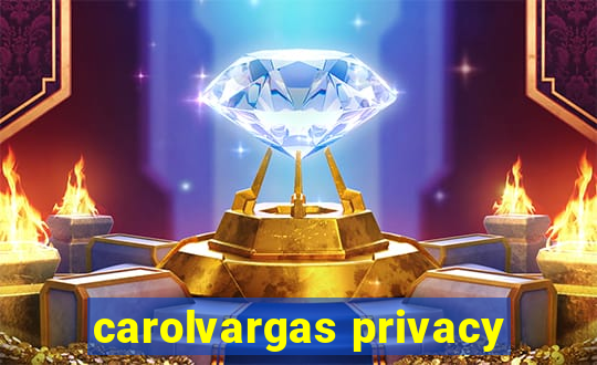 carolvargas privacy