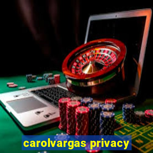 carolvargas privacy