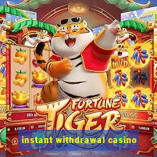 instant withdrawal casino