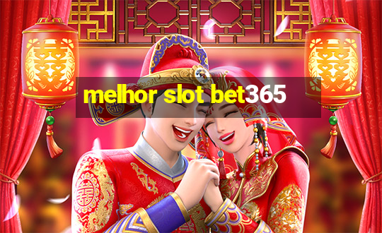 melhor slot bet365