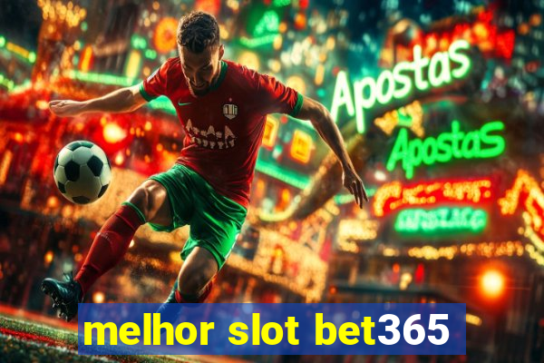 melhor slot bet365