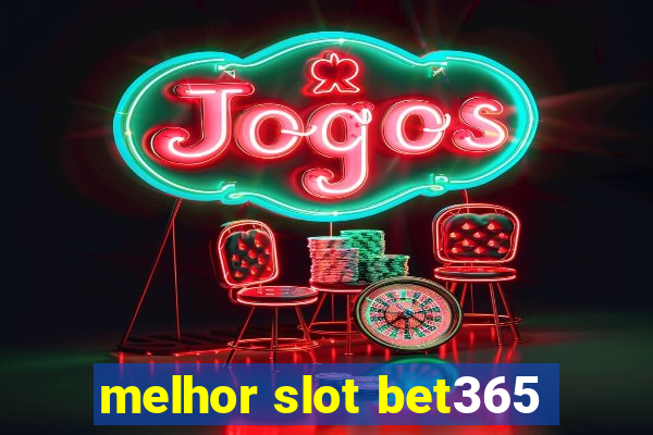 melhor slot bet365