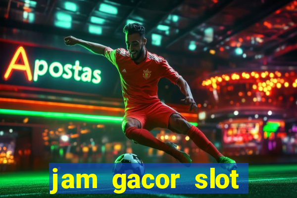 jam gacor slot hari ini