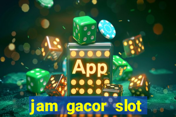 jam gacor slot hari ini