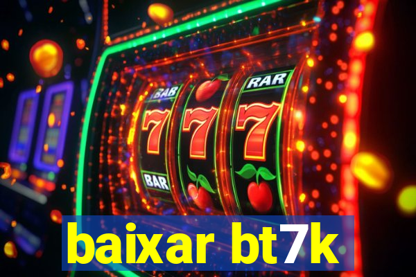 baixar bt7k