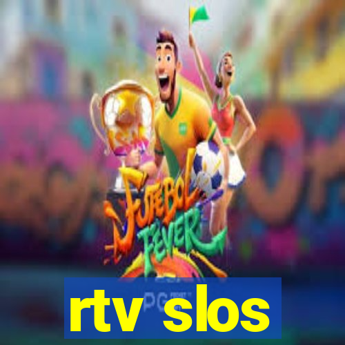 rtv slos