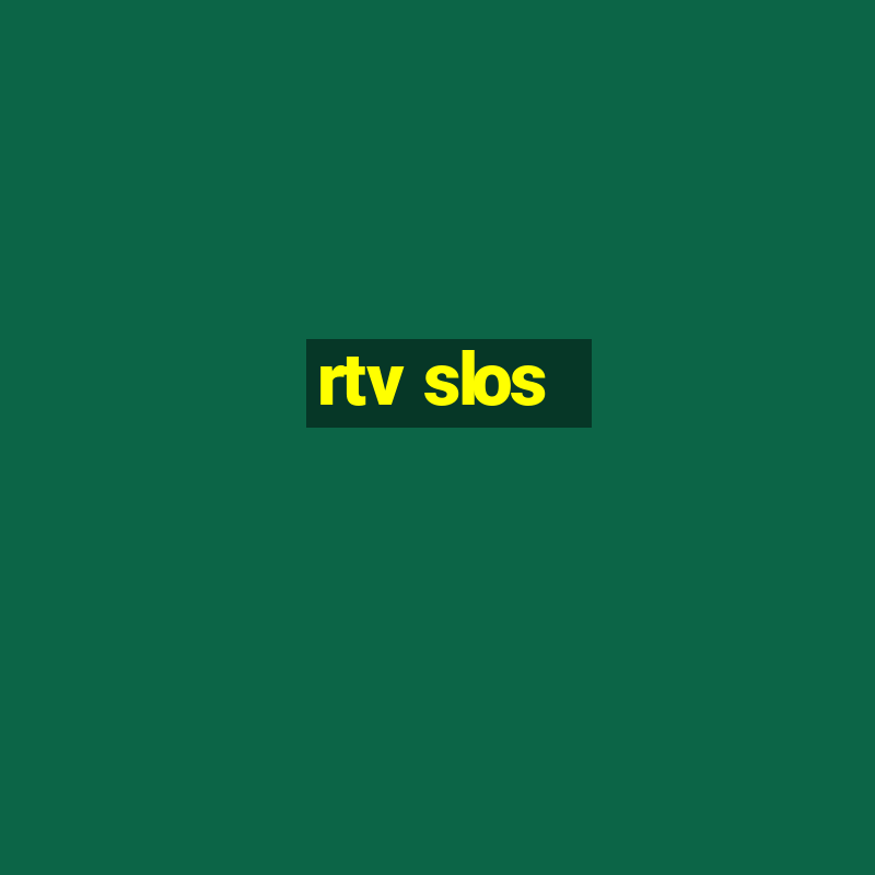 rtv slos