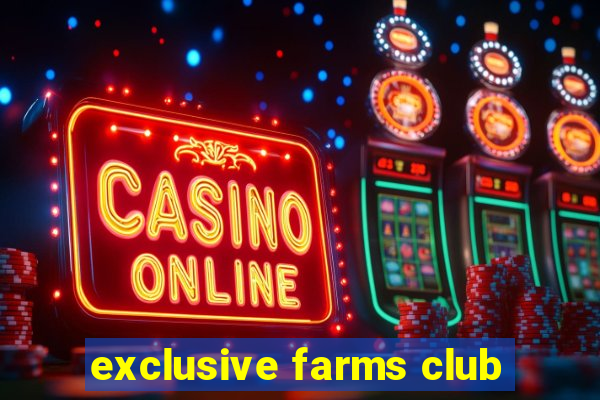 exclusive farms club