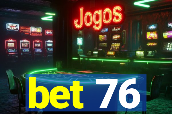 bet 76