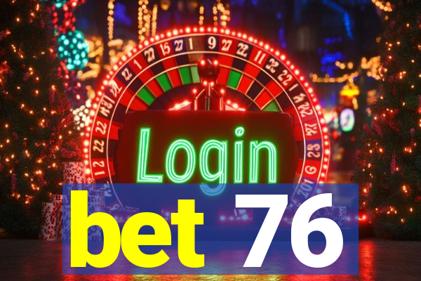 bet 76