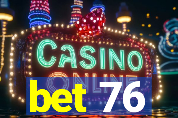 bet 76