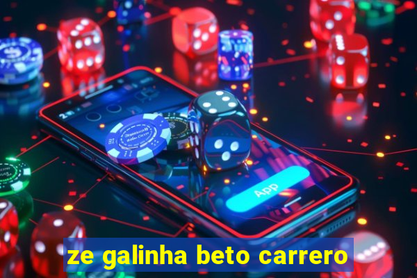 ze galinha beto carrero