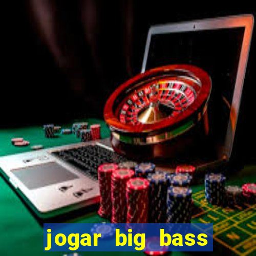 jogar big bass amazon xtreme grátis