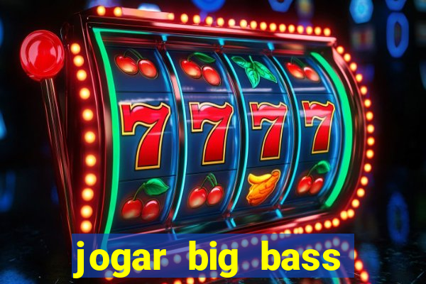 jogar big bass amazon xtreme grátis