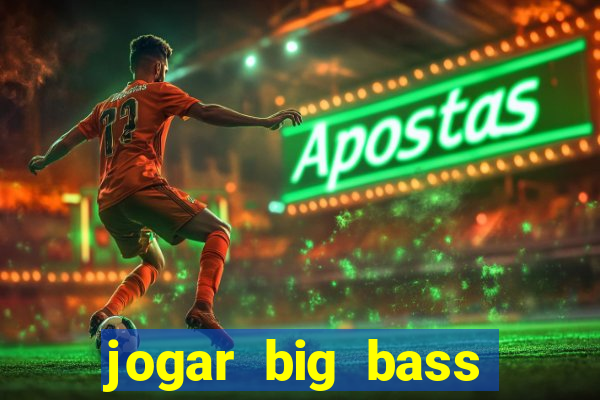 jogar big bass amazon xtreme grátis