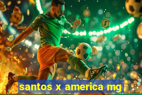 santos x america mg