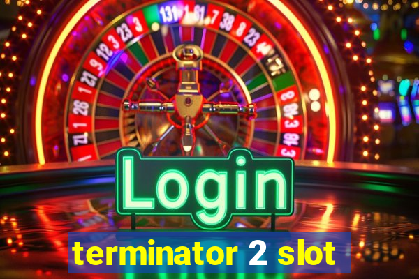 terminator 2 slot