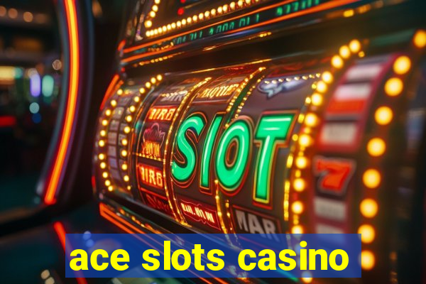 ace slots casino