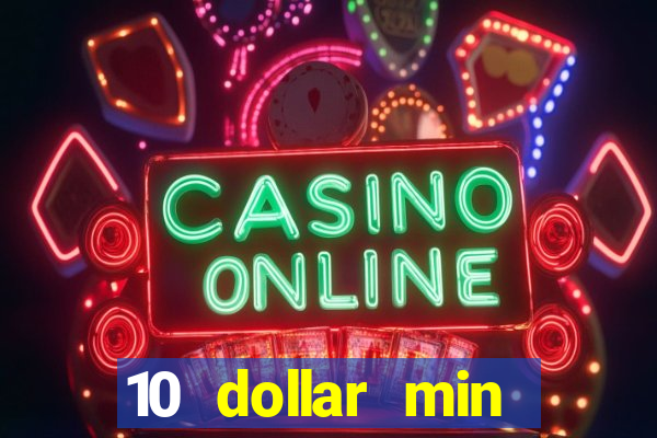 10 dollar min deposit casino