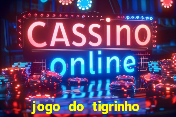 jogo do tigrinho com bonus gratis