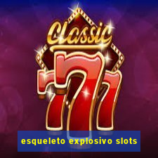 esqueleto explosivo slots