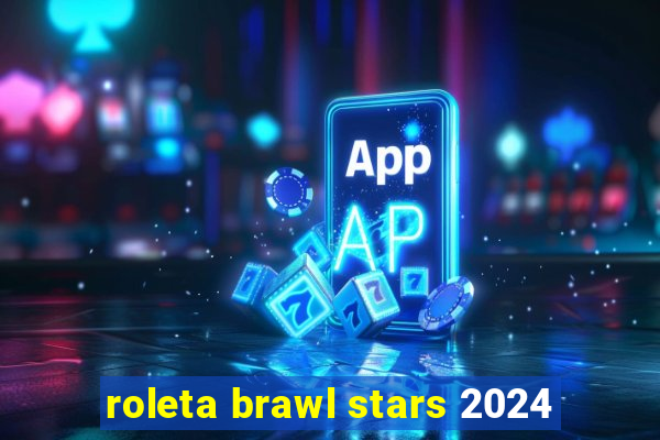 roleta brawl stars 2024