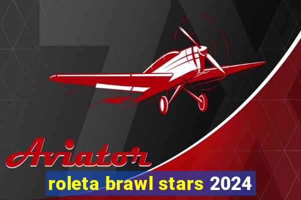 roleta brawl stars 2024