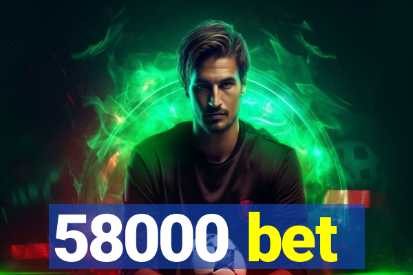 58000 bet