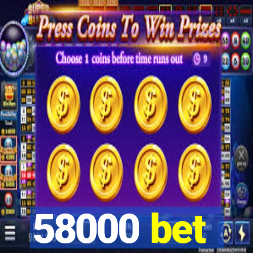 58000 bet