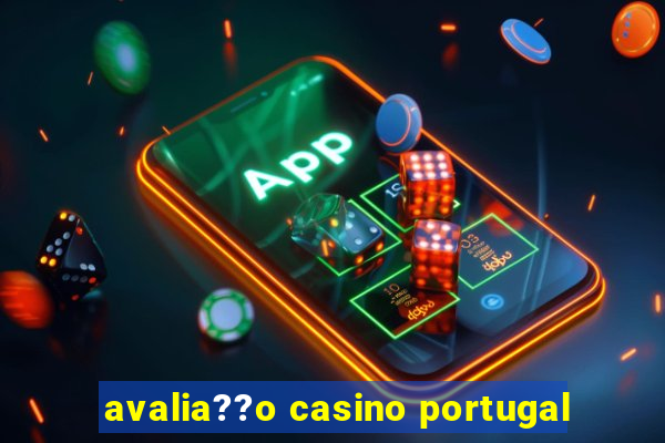 avalia??o casino portugal