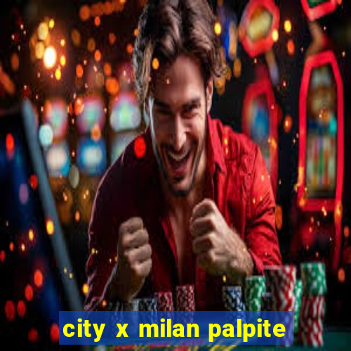 city x milan palpite