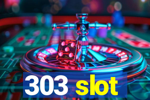 303 slot