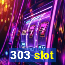 303 slot