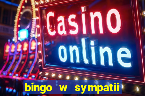 bingo w sympatii co to jest