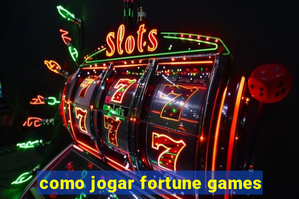 como jogar fortune games