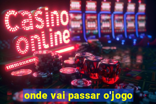 onde vai passar o'jogo