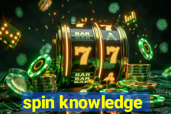 spin knowledge