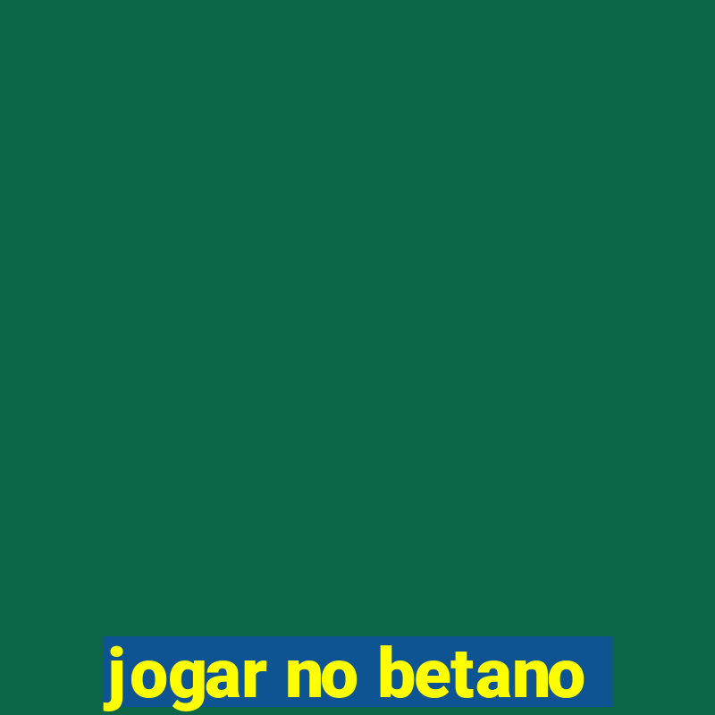 jogar no betano