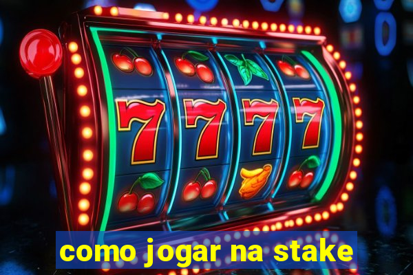 como jogar na stake