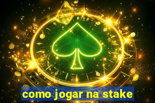 como jogar na stake