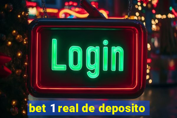 bet 1 real de deposito