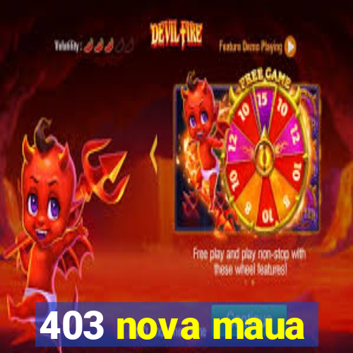 403 nova maua