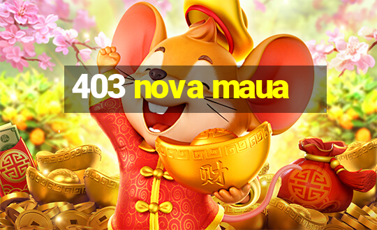 403 nova maua