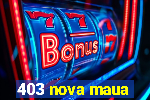 403 nova maua