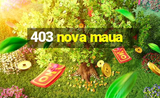 403 nova maua