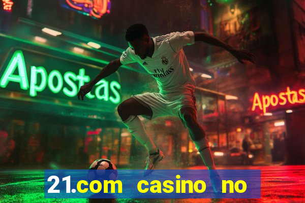 21.com casino no deposit bonus