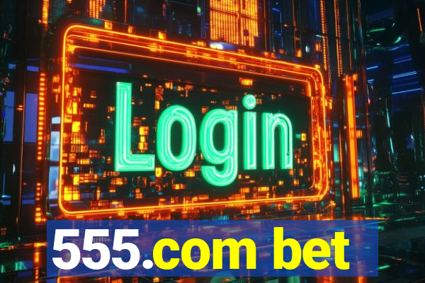 555.com bet