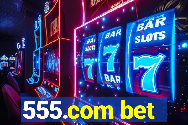 555.com bet