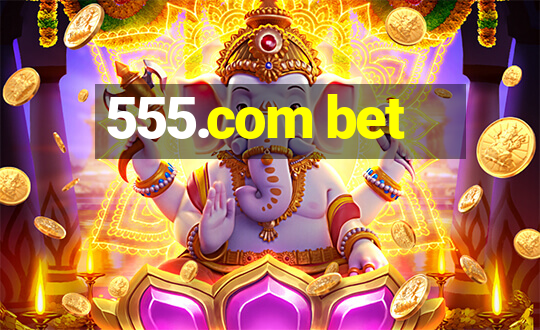 555.com bet