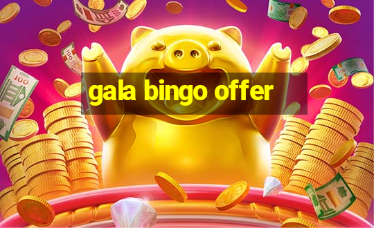 gala bingo offer